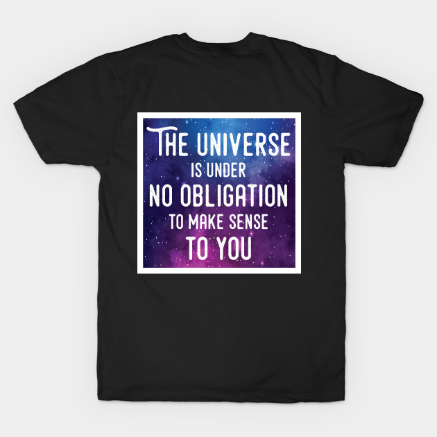 The universe doesn't owe you an explanation by SkateAnansi